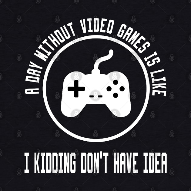 A Day Without Video Games Is Like by Ghani Store